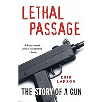 Lethal Passage: The Story of a Gun Lethal Passage: The Story of a Gun Paperback Kindle Audible Audiobook Hardcover Audio CD
