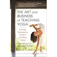 The Art and Business of Teaching Yoga: The Yoga Professional's Guide to a Fulfilling Career The Art and Business of Teaching Yoga: The Yoga Professional's Guide to a Fulfilling Career Paperback Audible Audiobook Kindle Audio CD
