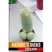Nature's Dicks Photo Book: Things That Look Like Penis Images With Impressive Pictures For All Ages To Relieve Stress And Get Creative | Home & Office Decor