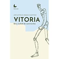 Vitoria: Una ciudad de caminantes (Spanish Edition) Vitoria: Una ciudad de caminantes (Spanish Edition) Kindle