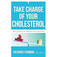Take Charge of Your Cholesterol: How to Lower the Bad and Raise the Good Take Charge of Your Cholesterol: How to Lower the Bad and Raise the Good Paperback Kindle