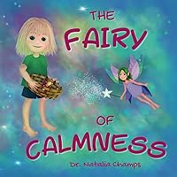 The Fairy of Calmness: Story and guide for self-regulation, weaning pacifiers, easing transitions, and developing strengths (TRAUMA PREVENTION FOR KIDS)