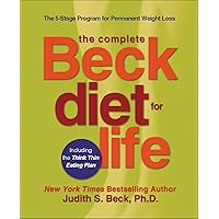 The Complete Beck Diet for Life: The 5-Stage Program for Permanent Weight Loss The Complete Beck Diet for Life: The 5-Stage Program for Permanent Weight Loss Kindle Hardcover