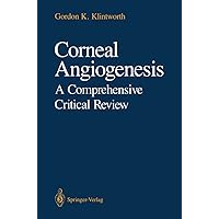 Corneal Angiogenesis: A Comprehensive Critical Review Corneal Angiogenesis: A Comprehensive Critical Review Kindle Hardcover Paperback