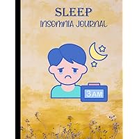 Sleep Insomnia journal: Track & Manage Sleep & Insomnia.Journal Notebook To Help & Aid The Relief Of Sleep Problems.