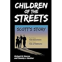 Children of the Streets: Scott's Story: Part One: The Runaways, Part Two: The Aftermath Children of the Streets: Scott's Story: Part One: The Runaways, Part Two: The Aftermath Paperback Kindle Hardcover