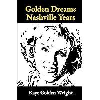 Golden Dreams Nashville Years Golden Dreams Nashville Years Paperback