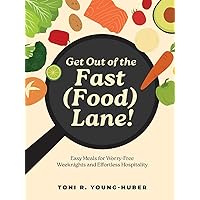 Get Out of the Fast (Food) Lane!: Easy Meals for Worry-Free Weeknights and Effortless Hospitality Get Out of the Fast (Food) Lane!: Easy Meals for Worry-Free Weeknights and Effortless Hospitality Paperback