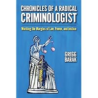 Chronicles of a Radical Criminologist: Working the Margins of Law, Power, and Justice (Critical Issues in Crime and Society) Chronicles of a Radical Criminologist: Working the Margins of Law, Power, and Justice (Critical Issues in Crime and Society) Paperback Kindle Hardcover