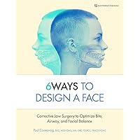 6 Ways to Design a Face: Corrective Jaw Surgery to Optimize Bite, Airway, and Facial Balance 6 Ways to Design a Face: Corrective Jaw Surgery to Optimize Bite, Airway, and Facial Balance Hardcover Kindle