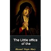The Little Office Of The Blessed Virgin Mary: Illustrated The Little Office Of The Blessed Virgin Mary: Illustrated Kindle Audible Audiobook Imitation Leather Paperback