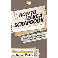 How To Scrapbook - Your Step-By-Step Guide To Scrapbooking