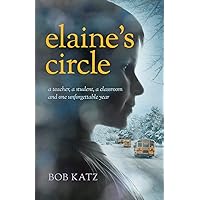 Elaine's Circle: A Teacher, a Student, a Classroom, and One Unforgettable Year Elaine's Circle: A Teacher, a Student, a Classroom, and One Unforgettable Year Paperback Kindle