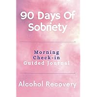 90 Days of Sobriety: A Guided Journal to Recovering from Alcoholism: