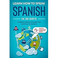 Learn Spanish For Adult Beginners: Speak Spanish In 30 Days And Learn Everyday Phrases (Learn Spanish for Adults) Learn Spanish For Adult Beginners: Speak Spanish In 30 Days And Learn Everyday Phrases (Learn Spanish for Adults) Kindle Audible Audiobook Paperback