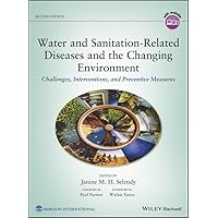 Water and Sanitation-Related Diseases and the Changing Environment: Challenges, Interventions, and Preventive Measures Water and Sanitation-Related Diseases and the Changing Environment: Challenges, Interventions, and Preventive Measures Hardcover eTextbook