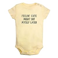 Feelin' Cute Might Shit Myself Later Funny Bodysuits, Newborn Baby Romper, Infant Jumpsuits, 0-24 Months Babies Outfits
