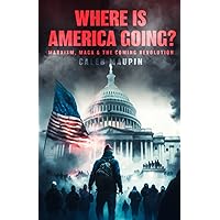 Where is America Going?: Marxism, MAGA and the Coming Revolution