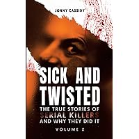 Sick and Twisted: The True Stories of Serial Killers and Why They Did It Volume 2 Sick and Twisted: The True Stories of Serial Killers and Why They Did It Volume 2 Paperback Kindle
