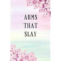 Arms That Slay: A No Nonsense Weightlifting Log Book For Beginners (Cardio & Strength Training) (Weighlifting Logbook)