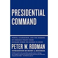 Presidential Command: Power, Leadership, and the Making of Foreign Policy from Richard Nixon to George W. Bush Presidential Command: Power, Leadership, and the Making of Foreign Policy from Richard Nixon to George W. Bush Paperback Kindle Hardcover