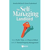 The Self-Managing Landlord: More Profit, Time, and Peace of Mind with DIY Rental Property Management The Self-Managing Landlord: More Profit, Time, and Peace of Mind with DIY Rental Property Management Paperback Kindle