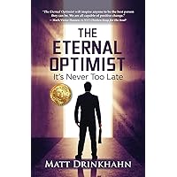 The Eternal Optimist: It's Never Too Late The Eternal Optimist: It's Never Too Late Paperback Kindle Hardcover