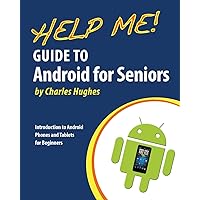 Help Me! Guide to Android for Seniors: Introduction to Android Phones and Tablets for Beginners Help Me! Guide to Android for Seniors: Introduction to Android Phones and Tablets for Beginners Paperback Kindle