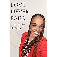 Love Never Fails: A Memoir by Hil Avery Love Never Fails: A Memoir by Hil Avery Paperback Kindle