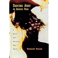 Dancing Away an Anxious Mind: A Memoir about Overcoming Panic Disorder Dancing Away an Anxious Mind: A Memoir about Overcoming Panic Disorder Hardcover