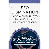 SEO Domination: A 7-Day Blueprint to Rank Higher and Drive More Traffic