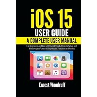 iOS 15 User Guide: A Complete User Manual for Beginners and Pro with Useful Tips & Tricks to Setup and Master Apple's new iOS 15 Hidden Features on iPhones iOS 15 User Guide: A Complete User Manual for Beginners and Pro with Useful Tips & Tricks to Setup and Master Apple's new iOS 15 Hidden Features on iPhones Kindle Hardcover Paperback