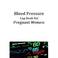Blood Pressure Log Book For Pregnant Women: 101 Pages Black and White ( 6