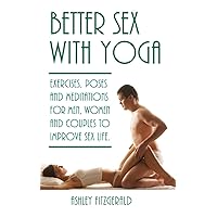 Better Sex With Yoga: Exercises, poses and meditations for men, women and couples to improve sex life. Better Sex With Yoga: Exercises, poses and meditations for men, women and couples to improve sex life. Paperback Kindle Audible Audiobook