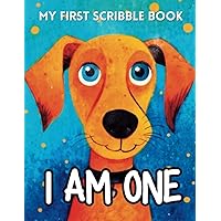 I Am One My First Scribble Book: Blank Pages Drawing Book for Boys or Girls | Perfect Gift for 1 Year Old Baby | Cute Dog Cover