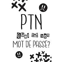 PTN Quel Est Mon Mot De Passe ?: Dans cet adorable carnet tu trouveras suffisamment de place sur plus de 120 pages pour stocker tous tes mots de passe (French Edition)
