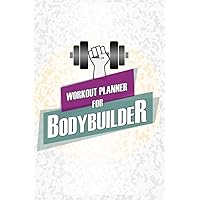 Workout Planner For Bodybuilder: Exercise DiaryFor Weightlifter, Powerlifter and Bodybuilder To Improve Progress And For Better Results.