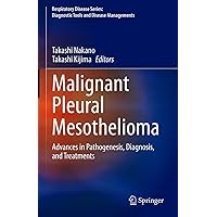 Malignant Pleural Mesothelioma: Advances in Pathogenesis, Diagnosis, and Treatments (Respiratory Disease Series: Diagnostic Tools and Disease Managements) Malignant Pleural Mesothelioma: Advances in Pathogenesis, Diagnosis, and Treatments (Respiratory Disease Series: Diagnostic Tools and Disease Managements) Kindle Hardcover Paperback