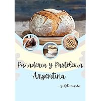 Pasteleria y Panaderia Argentina e internacional adoptadas por el pais, Recetas simples: para cocinar desde casa (Spanish Edition)