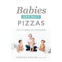 Babies Are Not Pizzas: They're Born, Not Delivered Babies Are Not Pizzas: They're Born, Not Delivered Paperback Audible Audiobook Kindle Hardcover