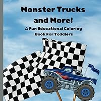Monster Trucks and More!: A Fun Educational Coloring Book for Toddlers
