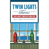 Twin Lights Tonic: Cape Ann's Timeless Soda Pop (American Palate)