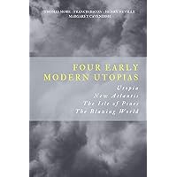 Four Early Modern Utopias: Utopia, New Atlantis, The Isle of Pines, The Blazing World