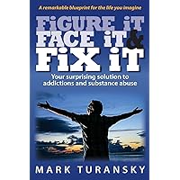 Figure it Face it & Fix it: Your surprising solution to addictions and substance abuse Figure it Face it & Fix it: Your surprising solution to addictions and substance abuse Paperback Kindle Audible Audiobook
