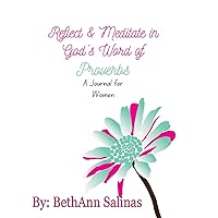 Reflect and Meditate in God's Word of Proverbs: A Journal for Women (Reflect & Meditate in God's Word of Wisdom Books)