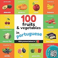 100 fruits and vegetables in portuguese: Bilingual picture book for kids: english / portuguese with pronunciations (Learn portuguese) 100 fruits and vegetables in portuguese: Bilingual picture book for kids: english / portuguese with pronunciations (Learn portuguese) Paperback