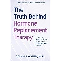 The Truth Behind Hormone Replacement Therapy: What You Need to Know to Remain Youthful and Healthy The Truth Behind Hormone Replacement Therapy: What You Need to Know to Remain Youthful and Healthy Paperback Kindle