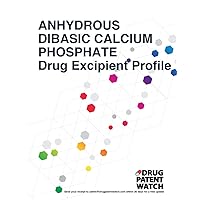 ANHYDROUS DIBASIC CALCIUM PHOSPHATE Drug Excipient Business Development Opportunity Report, 2024: Unlock Market Trends, Target Client Companies, and ... Business Development Opportunity Reports)