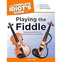 The Complete Idiot's Guide to Playing The Fiddle: Techniques and Tunes for Becoming a First-String Fiddler The Complete Idiot's Guide to Playing The Fiddle: Techniques and Tunes for Becoming a First-String Fiddler Paperback