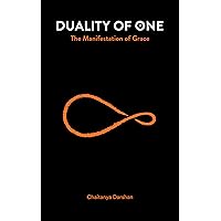 Duality of One: The Manifestation of Grace Duality of One: The Manifestation of Grace Kindle Paperback